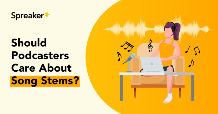 song-stems:-should-podcasters-care-about-them? song-stems:-should-podcasters-care-about-them?