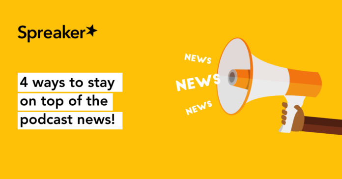 4-ways-to-stay-up-to-date-on-podcasting-news