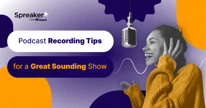 9-podcast-recording-tips-for-a-great-sounding-show 9-podcast-recording-tips-for-a-great-sounding-show